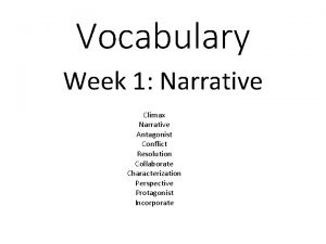 Vocabulary Week 1 Narrative Climax Narrative Antagonist Conflict