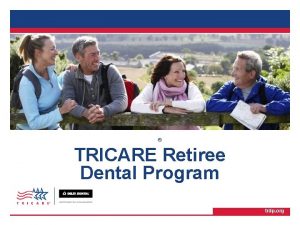 TRICARE Retiree Dental Program TRICARE Retiree Dental Program