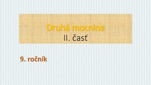 Druh mocnina II as 9 ronk Druh mocnina