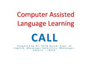 Computer Assisted Language Learning CALL P r e