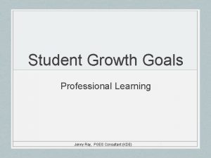 Student Growth Goals Professional Learning Jenny Ray PGES