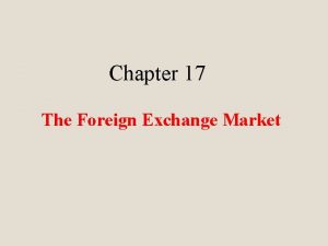 Chapter 17 The Foreign Exchange Market Definitions Exchange