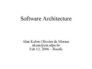 Software Architecture Alan Kelon Oliveira de Moraes akomcin