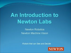 An Introduction to Newton Labs Newton Robotics Newton