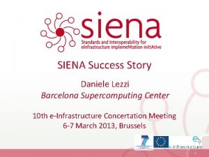 SIENA Success Story Daniele Lezzi Barcelona Supercomputing Center