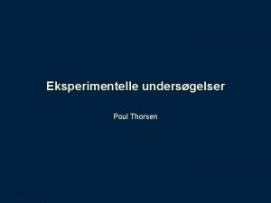 Eksperimentelle undersgelser Poul Thorsen Observationelle studier Studier af