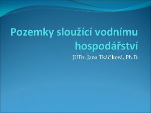 Pozemky slouc vodnmu hospodstv JUDr Jana Tkikov Ph