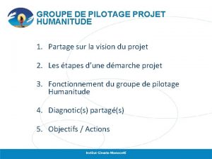 GROUPE DE PILOTAGE PROJET HUMANITUDE 1 Partage sur