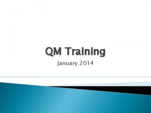 QM Training January 2014 Agenda Effective January 10