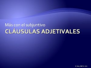 Ms con el subjuntivo CLUSULAS ADJETIVALES K Kiely