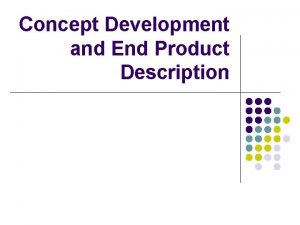 Concept Development and End Product Description Concept Generation