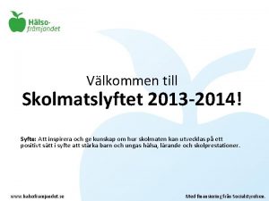 Vlkommen till Skolmatslyftet 2013 2014 Syfte Att inspirera