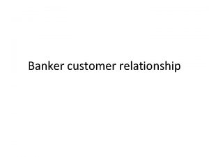 Banker customer relationship Banker Customer Relationship Banker a