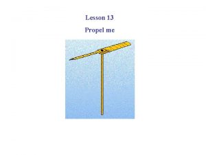 Lesson 13 Propel me In a helicopter you