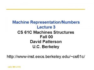 Machine RepresentationNumbers Lecture 3 CS 61 C Machines