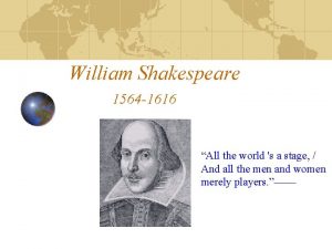 William Shakespeare 1564 1616 All the world s