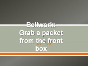 Bellwork Grab a packet from the front box