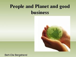 People and Planet and good business BertOla Bergstrand
