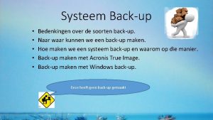 Systeem Backup Bedenkingen over de soorten backup Naar