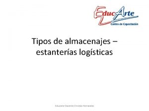 Tipos de almacenajes estanteras logsticas EducarteDocente Ernesto Hernandez