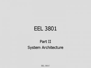 EEL 3801 Part II System Architecture EEL 3801