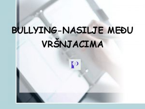 BULLYINGNASILJE MEU VRNJACIMA NASILJE MEU DJECOM Bullying v