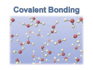 Covalent Bonding What is covalent bonding Covalent bonding
