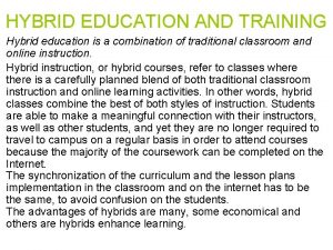 HYBRID EDUCATION AND TRAINING Hybrid education is a