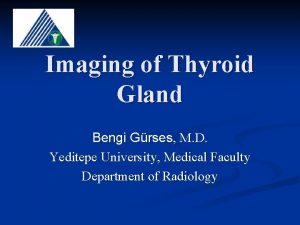 Imaging of Thyroid Gland Bengi Grses M D