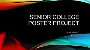 SENIOR COLLEGE POSTER PROJECT VICTOR WANG 9152017 COLLEGE