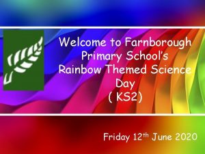 Welcome to Farnborough Primary Schools Rainbow Themed Science