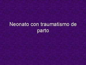 Neonato con traumatismo de parto Traumatismo de parto