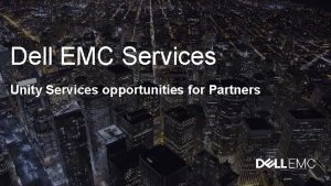 Dell EMC Services Unity Services opportunities for Partners