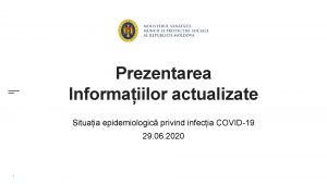 Prezentarea Informaiilor actualizate Situaia epidemiologic privind infecia COVID19