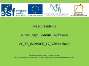 Nai prezidenti Autor Mgr Ludmila Dvokov VY32INOVACE17Vclav Havel