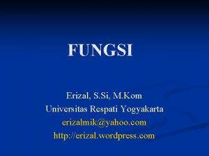 FUNGSI Erizal S Si M Kom Universitas Respati