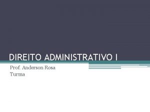 DIREITO ADMINISTRATIVO I Prof Anderson Rosa Turma 3