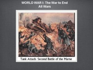 WORLD WAR I The War to End All