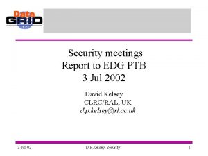 Security meetings Report to EDG PTB 3 Jul