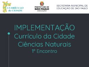 IMPLEMENTAO Currculo da Cidade Cincias Naturais 1 Encontro