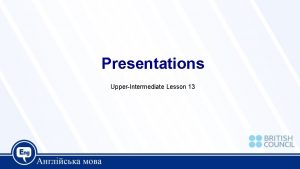 Presentations UpperIntermediate Lesson 13 Today we are going