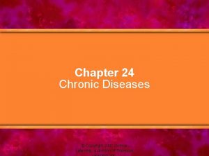 Chapter 24 Chronic Diseases Copyright 2005 Delmar Learning