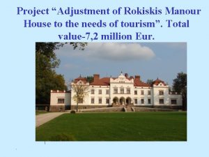 Project Adjustment of Rokiskis Manour House to the