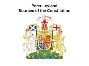 Peter Leyland Sources of the Constitution Introduction Sources