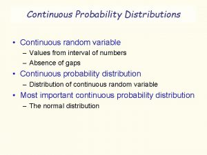 Continuous Probability Distributions Continuous random variable Values from