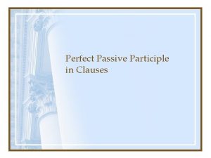 Perfect Passive Participle in Clauses Time Perfect passive