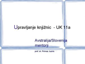 Upravljanje knjinic UK 11 a AvstralijaSlovenija mentorji prof
