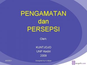 PENGAMATAN dan PERSEPSI Oleh KUNTJOJO UNP Kediri 2009