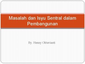 Masalah dan Isyu Sentral dalam Pembangunan By Henny