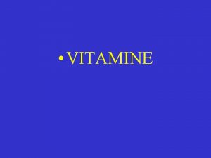 VITAMINE VITAMINE DEFINIZIONE La Vitamina e una sostanza